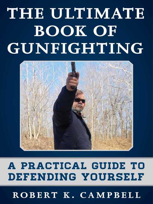 Title details for The Ultimate Book of Gunfighting: a Practical Guide to Defending Yourself by Robert K. Campbell - Wait list